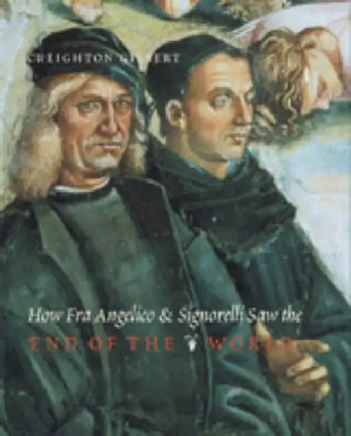 How Fra Angelico and Signorelli Saw the End of the World by Creighton E. Gilbert