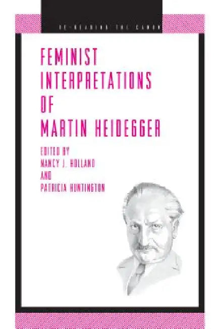 Feminist Interpretations of Martin Heidegger by Nancy Holland, Patricia Huntington