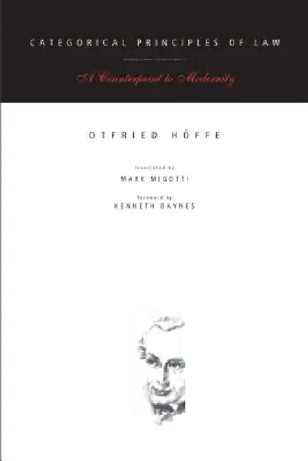 Categorical Principles of Law: A Counterpoint to Modernity by Otfried Höffe, Mark Migotti