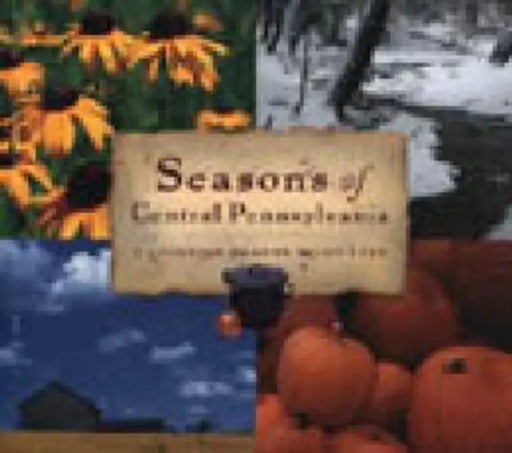 Seasons of Central Pennsylvania: A Cookbook by Anne Quinn Corr by Anne Quinn Corr