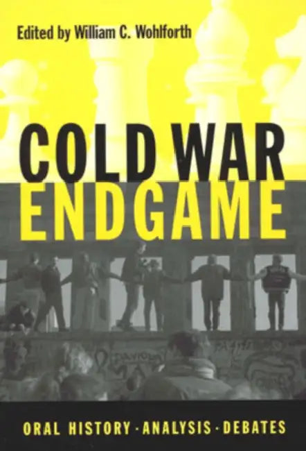 Cold War Endgame: Oral History, Analysis, Debates by William C. Wohlforth