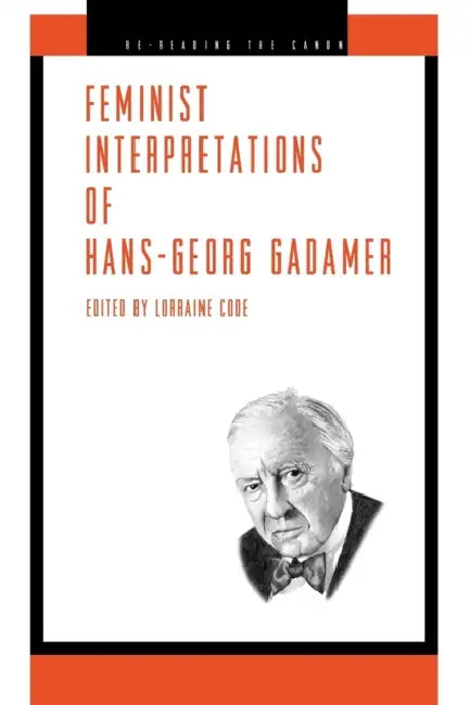 Feminist Interpretations of Hans-Georg Gadamer by Lorraine Code