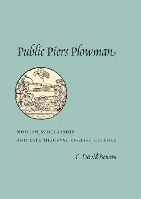 Public Piers Plowman: Modern Scholarship and Late Medieval English Culture by C. David Benson