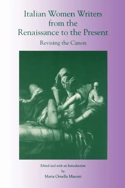 Italian Women Writers from the Renaissance to the Present: Revising the Canon by Maria Marotti
