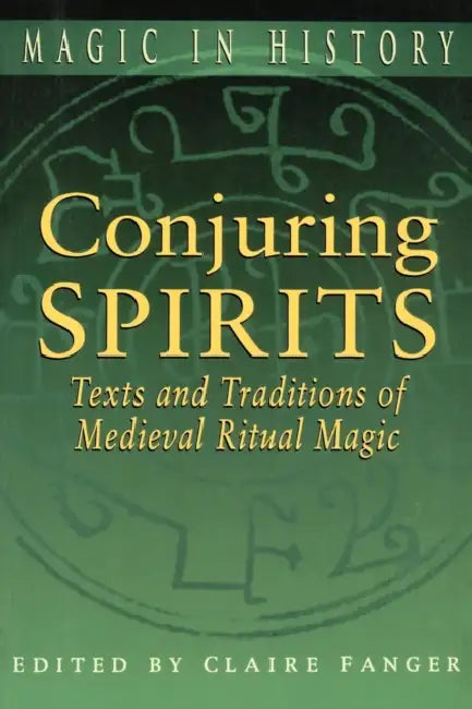 Conjuring Spirits: Texts and Traditions of Medieval Ritual Magic by Claire Fanger
