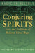 Conjuring Spirits: Texts and Traditions of Medieval Ritual Magic by Claire Fanger