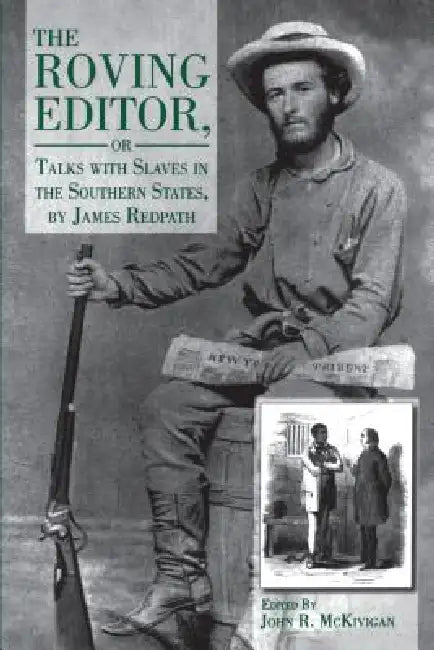 The Roving Editor: Or Talks with Slaves in the Southern States, by James Redpath by John R. McKivigan