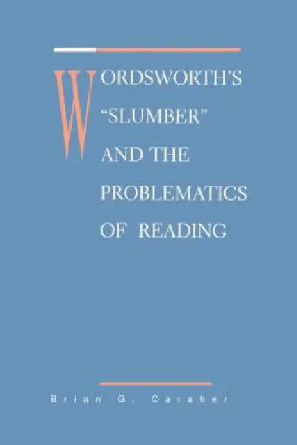 Wordsworth's Slumber and the Problematics of Reading by Brian Caraher
