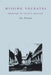 Missing Socrates: Problems of Plato's Writing by Jay Farness