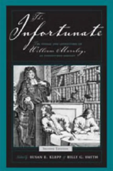 The Infortunate PB: The Voyage and Adventures of William Moraley, an Indentured Servant by Susan E. Klepp, Billy G. Smith