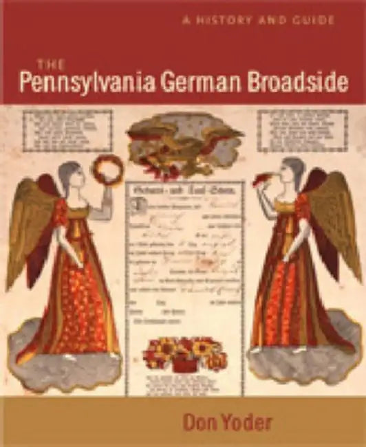 The Pennsylvania German Broadside: A History and Guide by Don Yoder
