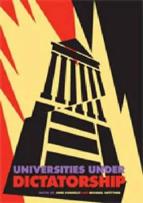 Universities Under Dictatorship by John Connelly, Michael Grüttner