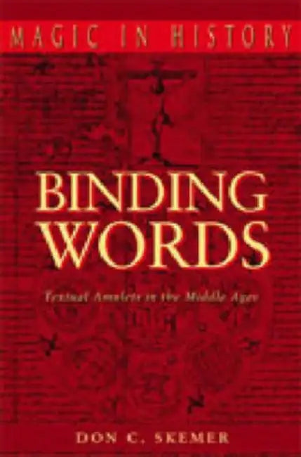Binding Words: Textual Amulets in the Middle Ages by Don C. Skemer