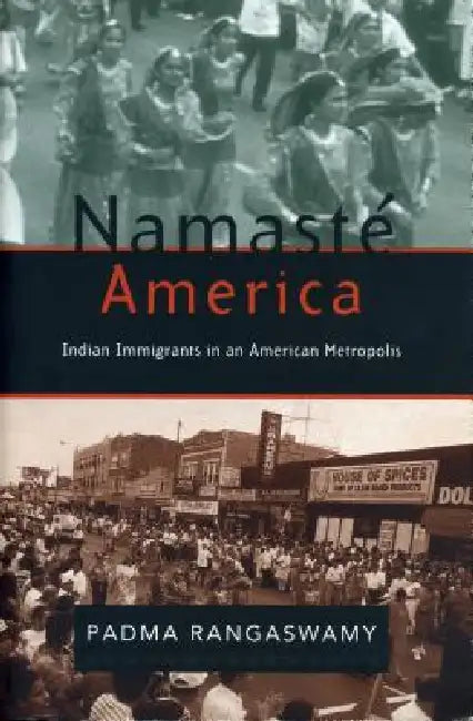 Namasté America: Indian Immigrants in an American Metropolis by Padma Rangaswamy