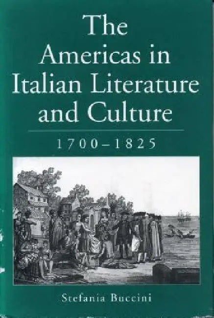 The Americas in Italian Literature and Culture, 1700-1825 by Stefania Buccini