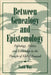 Between Genealogy and Epistemology: Psychology, Politics, and Knowledge in the Thought of Michel Foucault by Todd May