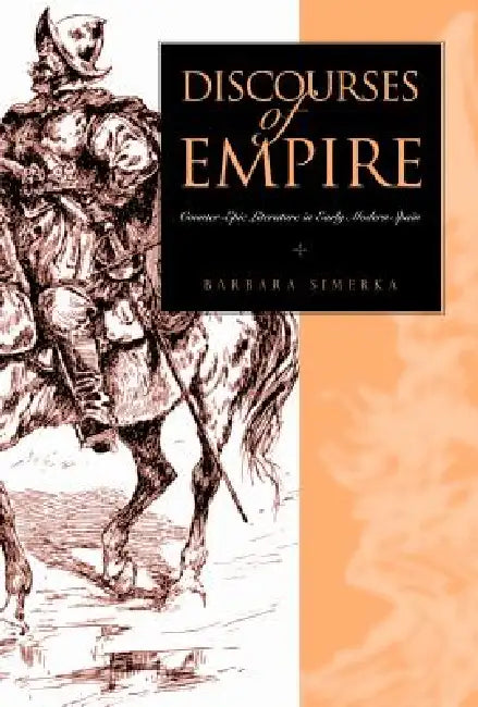Discourses of Empire: Counter-Epic Literature in Early Modern Spain by Barbara Simerka