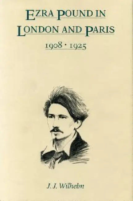 Ezra Pound in London and Paris, 1908-1925 by James J. Wilhelm