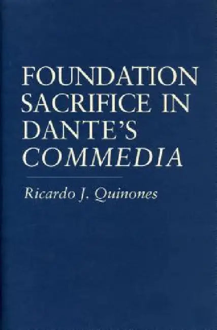 Foundation Sacrifice in Dante's "Commedia" by Ricardo J. Quinones