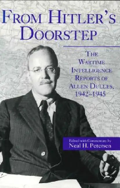 From Hitler's Doorstep: The Wartime Intelligence Reports of Allen Dulles, 1942-1945 by Nancy H. Petersen