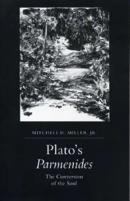 Plato's Parmenides: The Conversion of the Soul by Jr. Miller Mitchell H.