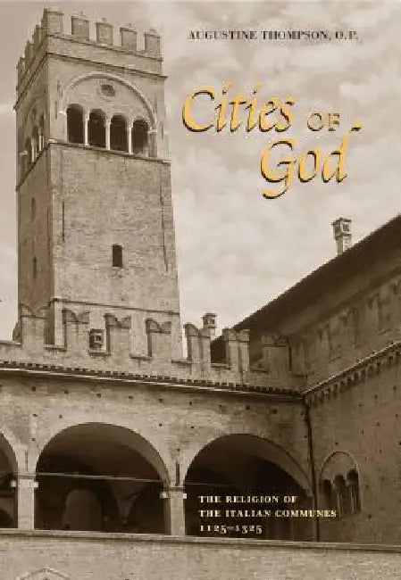 Cities of God: The Religion of the Italian Communes, 1125-1325 by O. P. Augustine Thompson