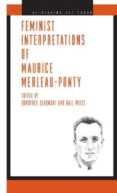 Feminist Interpretations of Maurice Merleau-Ponty by Dorothea Olkowski, Gail Weiss