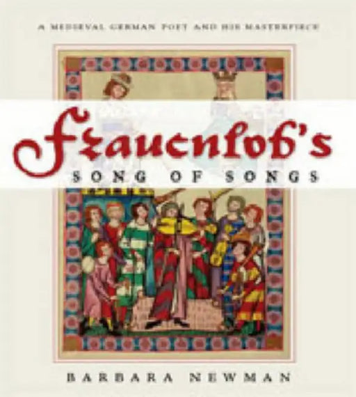 Frauenlob's Song of Songs: A Medieval German Poet and His Materpiece [With CD] by Barbara Newman