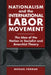Nationalism and the International Labor Movement: The Idea of the Nation in Socialist and Anarchist Theory by Michael Forman