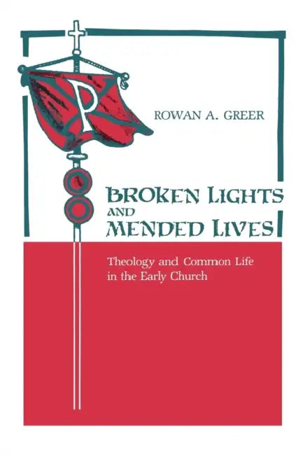 Broken Lights and Mended Lives: Theology and Common Life in the Early Church by William Caferro