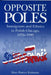 Opposite Poles: Immigrants and Ethnics in Polish Chicago, 1976-1990 by Mary Patrice Erdmans