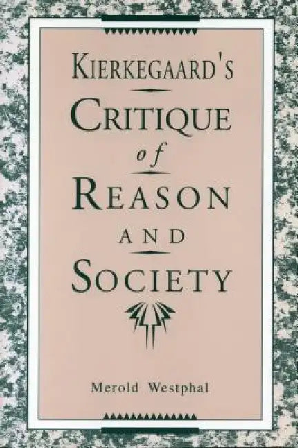 Kierkegaard's Critique of Reason and Society by Merold Westphal