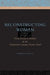 Reconstructing Woman: From Fiction to Reality in the Nineteenth-Century French Novel by Dorothy Kelly