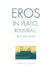 Eros in Plato, Rousseau, and Nietzsche: The Politics of Infinity by Laurence D. Cooper