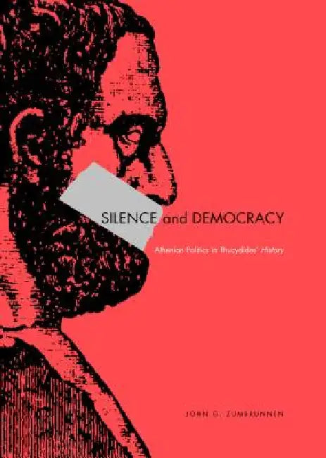 Silence and Democracy: Athenian Politics in Thucydides' History by John G. Zumbrunnen