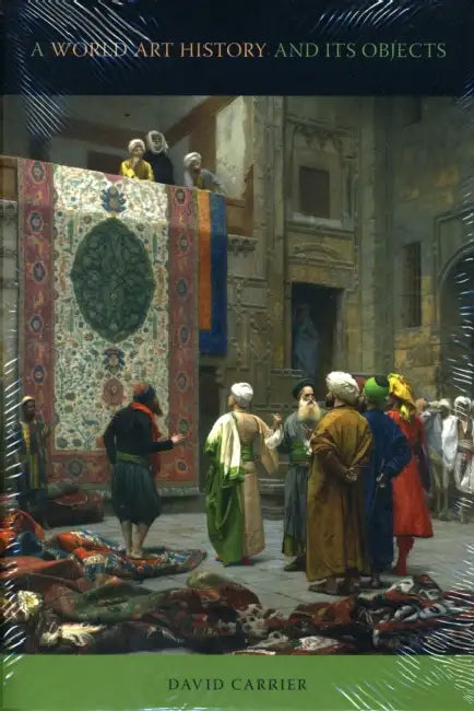 A World Art History and Its Objects by David Carrier