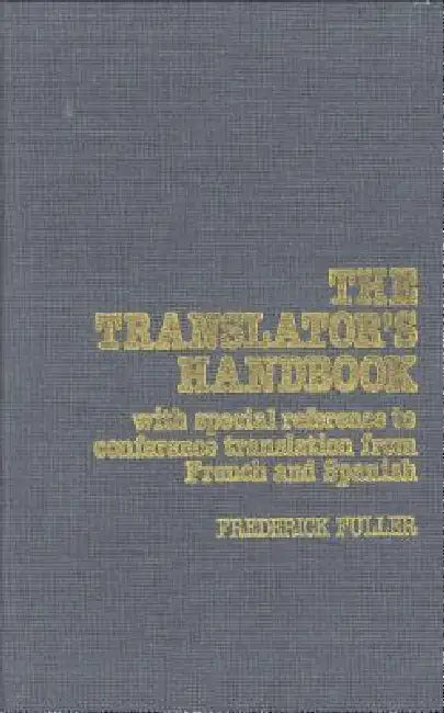 The Translator's Handbook: With Special Reference to Conference Translation from French and Spanish by Frederick Fuller