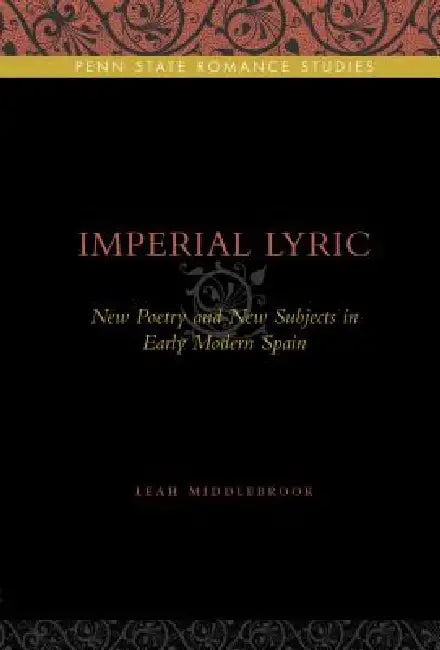 Imperial Lyric: New Poetry and New Subjects in Early Modern Spain by Leah Middlebrook