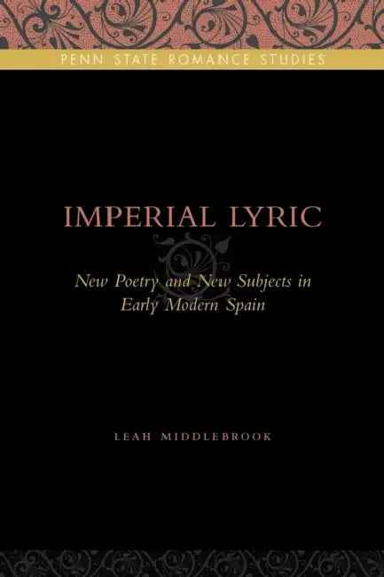 Imperial Lyric: New Poetry and New Subjects in Early Modern Spain by Leah Middlebrook