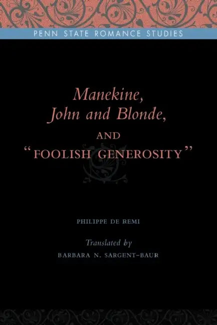 Manekine, John and Blonde, and "Foolish Generosity" by Philippe de de Remi, Barbara N. Sargent-Baur