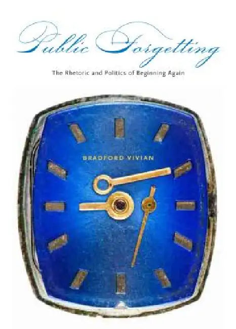 Public Forgetting: The Rhetoric and Politics of Beginning Again by Bradford Vivian