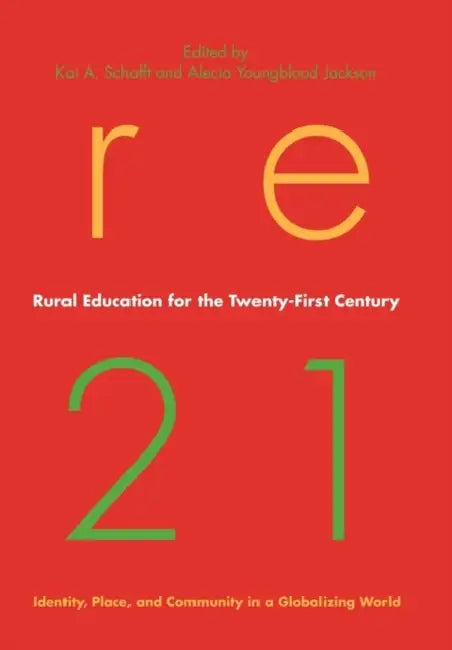 Rural Education for the Twenty-First Century: Identity, Place, and Community in a Globalizing World by Kai A. Schafft, Alecia Youngblood Jackson