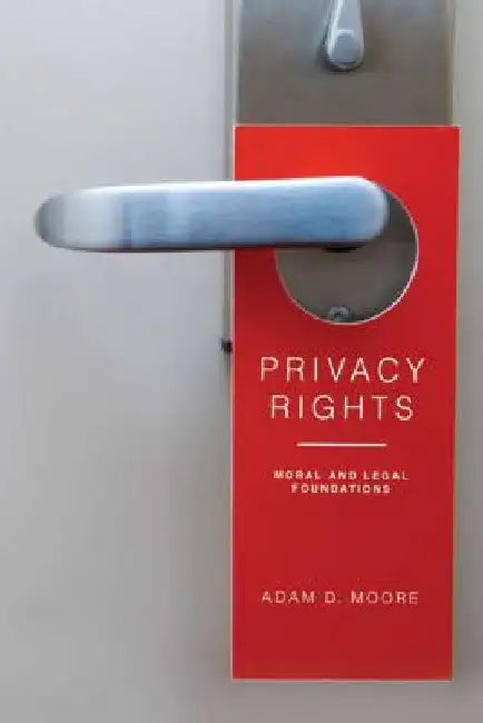Privacy Rights: Moral and Legal Foundations by Adam D. Moore