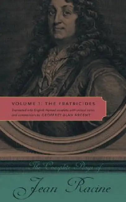 The Complete Plays of Jean Racine: Volume 1: The Fratricides by Jean Racine, Geoffrey Alan Argent
