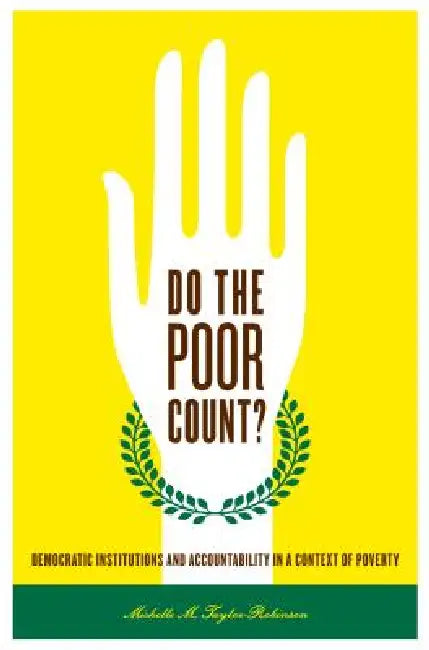 Do the Poor Count?: Democratic Institutions and Accountability in a Context of Poverty by Michelle M. Taylor-Robinson