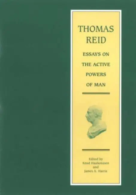 Essays on the Active Powers of Man: Volume 7 in the Edinburgh Edition of Thomas Reid by Thomas Reid, Knud Haakonssen, James A. Harris