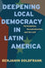 Deepening Local Democracy in Latin America: Participation, Decentralization, and the Left by Benjamin Goldfrank