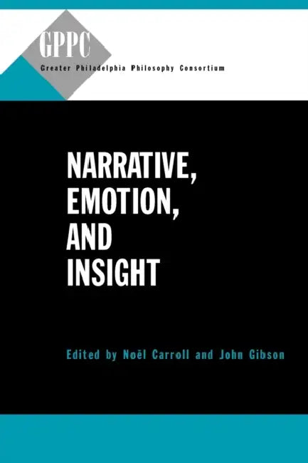 Narrative, Emotion, and Insight by Noël Carroll, John Gibson
