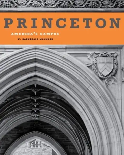 Princeton: America's Campus by W. Barksdale Maynard