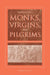 Wandering Monks, Virgins, and Pilgrims: Ascetic Travel in the Mediterranean World, A.D. 300-800 by Maribel Dietz
